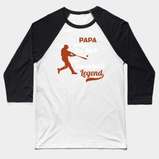 Papa The Man The Myth The Baseball Legend Gift -  Father's Day Gift for Baseball Coach - Perfect Baseball Papa Gift idea Baseball T-Shirt